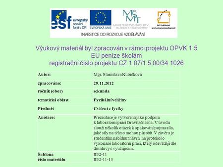 Výukový materiál byl zpracován v rámci projektu OPVK 1.5 EU peníze školám registrační číslo projektu:CZ.1.07/1.5.00/34.1026 Autor:Mgr. Stanislava Kubíčková.