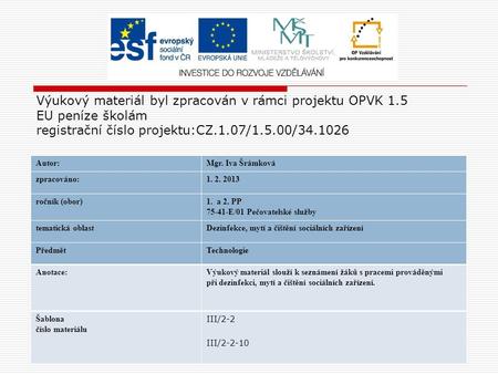 Výukový materiál byl zpracován v rámci projektu OPVK 1.5 EU peníze školám registrační číslo projektu:CZ.1.07/1.5.00/34.1026 Autor:Mgr. Iva Šrámková zpracováno:1.