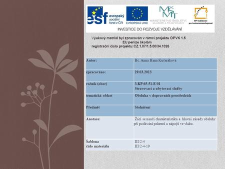Výukový matriál byl zpracován v rámci projektu OPVK 1.5 EU peníze školám registrační číslo projektu:CZ.1.07/1.5.00/34.1026 Autor: Bc. Anna Hana Kučeráková.