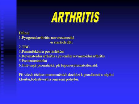 Dělení 1. Pyogenní arthritis-novorozenecká -u starších dětí 2. TBC 3