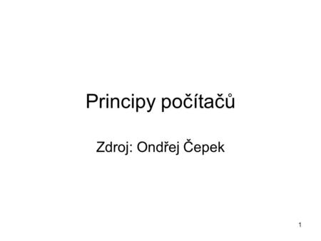 Principy počítačů Zdroj: Ondřej Čepek.