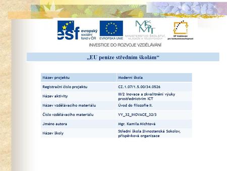 „EU peníze středním školám“ Název projektuModerní škola Registrační číslo projektuCZ.1.07/1.5.00/34.0526 Název aktivity III/2 Inovace a zkvalitnění výuky.