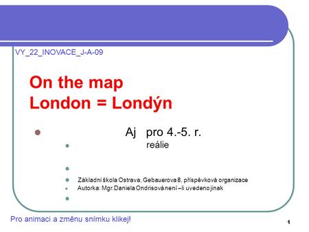 . On the map London = Londýn Aj pro r. reálie
