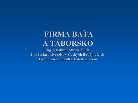 FIRMA BAŤA A TÁBORSKO Ing. Vladimír Štípek, Ph. D
