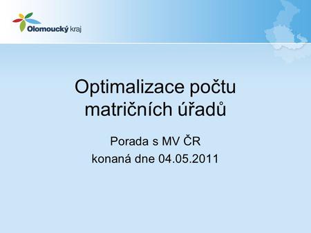 Optimalizace počtu matričních úřadů Porada s MV ČR konaná dne 04.05.2011.