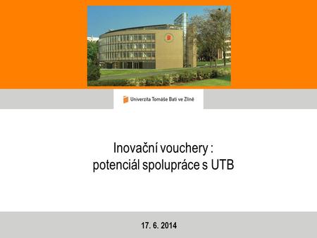 Inovační vouchery : potenciál spolupráce s UTB 17. 6. 2014.