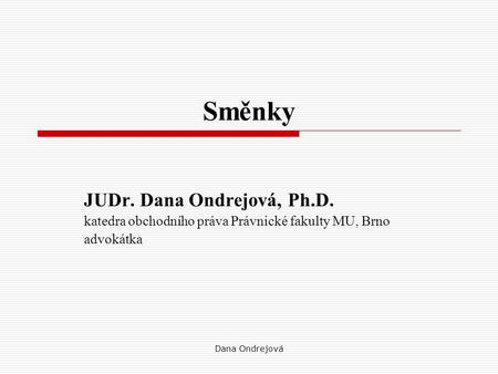 Směnky JUDr. Dana Ondrejová, Ph.D.