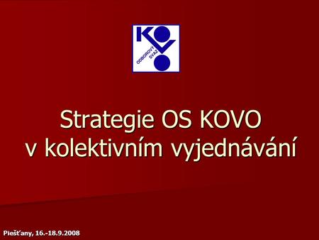 Strategie OS KOVO v kolektivním vyjednávání Piešťany, 16.-18.9.2008.