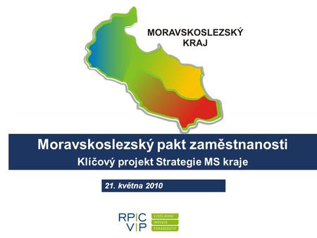 Moravskoslezský pakt zaměstnanosti Klíčový projekt Strategie MS kraje 21. května 2010.