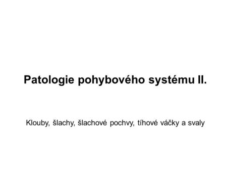 Patologie pohybového systému II.