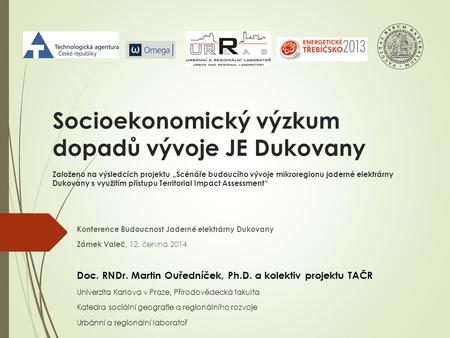 Socioekonomický výzkum dopadů vývoje JE Dukovany Založeno na výsledcích projektu „Scénáře budoucího vývoje mikroregionu jaderné elektrárny Dukovany s využitím.