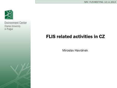 FLIS related activities in CZ Miroslav Havránek NRC FLIS MEETING, 12.11.2013.