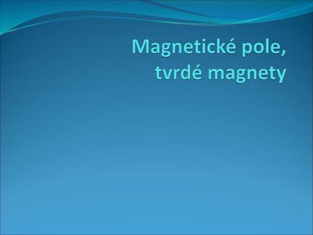 Magnetické pole, tvrdé magnety