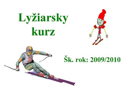 Lyžiarsky kurz Šk. rok: 2009/2010.