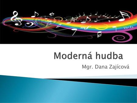 Moderná hudba Mgr. Dana Zajícová.