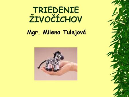 TRIEDENIE ŽIVOČÍCHOV Mgr. Milena Tulejová.
