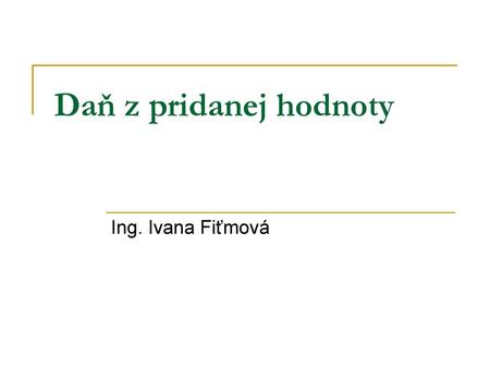 Daň z pridanej hodnoty Ing. Ivana Fiťmová.