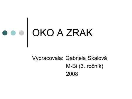 Vypracovala: Gabriela Skalová M-Bi (3. ročník) 2008