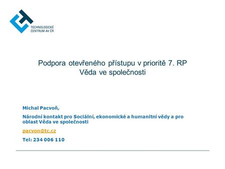 Podpora otevřeného přístupu v prioritě 7. RP Věda ve společnosti Michal Pacvoň, Národní kontakt pro Sociální, ekonomické a humanitní vědy a pro oblast.