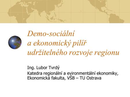 Demo-sociální a ekonomický pilíř udržitelného rozvoje regionu
