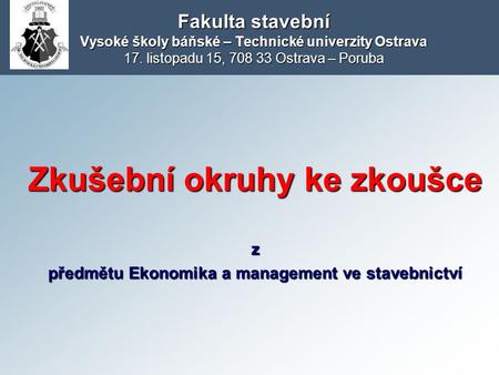 Fakulta stavební Vysoké školy báňské – Technické univerzity Ostrava 17. listopadu 15, 708 33 Ostrava – Poruba.