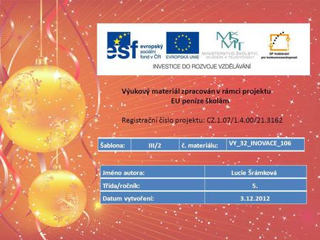 Výukový materiál zpracován v rámci projektu EU peníze školám Registrační číslo projektu: CZ.1.07/1.4.00/21.3162 Šablona:III/2č. materiálu: VY_32_INOVACE_106.
