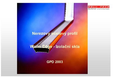 Nerezový ocelový profil Warm Edge - Izolační skla GPD 2003.