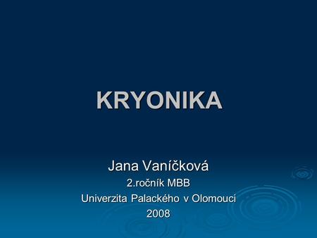 Jana Vaníčková 2.ročník MBB Univerzita Palackého v Olomouci 2008