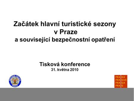 Začátek hlavní turistické sezony v Praze a související bezpečnostní opatření Tisková konference 31. května 2010.