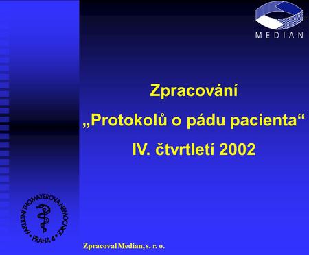 Zpracování „Protokolů o pádu pacienta“ IV. čtvrtletí 2002 Zpracoval Median, s. r. o.