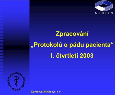 Zpracování „Protokolů o pádu pacienta“ I. čtvrtletí 2003 Zpracoval Median, s. r. o.