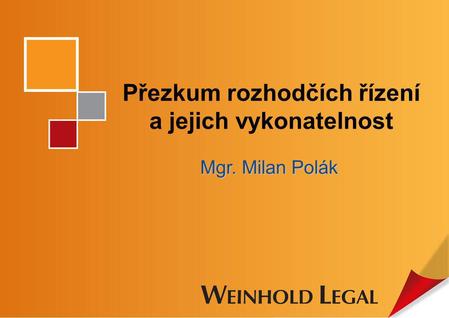 Přezkum rozhodčích řízení a jejich vykonatelnost Mgr. Milan Polák.