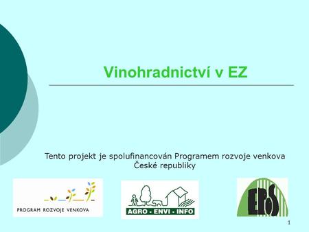 Vinohradnictví v EZ Tento projekt je spolufinancován Programem rozvoje venkova České republiky 1.