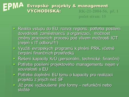 Evropské projekty & management VÝCHODISKA: Evropské projekty & management VÝCHODISKA: RK-21-2004-56, př. 1 počet stran: 15  Realita vstupu do EU, rozvoj.
