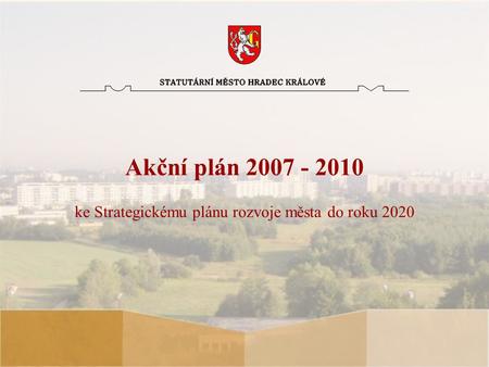 Akční plán 2007 - 2010 ke Strategickému plánu rozvoje města do roku 2020.