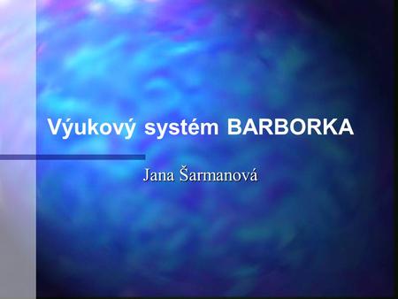 Výukový systém BARBORKA Jana Šarmanová
