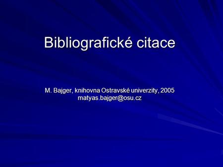 Bibliografické citace M. Bajger, knihovna Ostravské univerzity, 2005