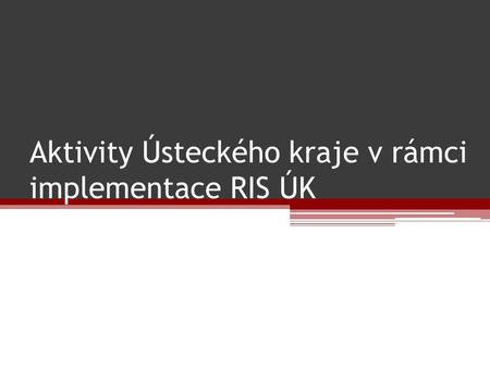 Aktivity Ústeckého kraje v rámci implementace RIS ÚK.