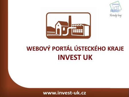 WEBOVÝ PORTÁL ÚSTECKÉHO KRAJE INVEST UK. Specializovaný webový portál Ústeckého kraje sloužící k prezentaci volných průmyslových ploch, hal a brownfieldů.