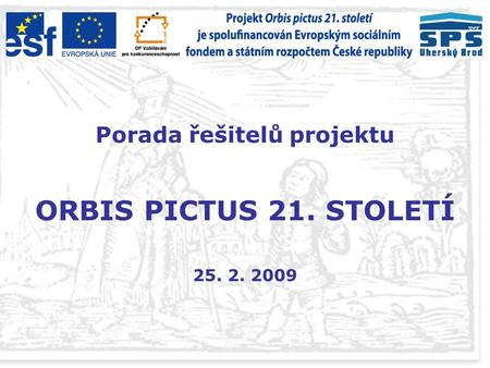 Porada řešitelů projektu ORBIS PICTUS 21. STOLETÍ 25. 2. 2009.