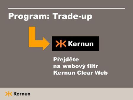 Program: Trade-up Přejděte na webový filtr Kernun Clear Web.