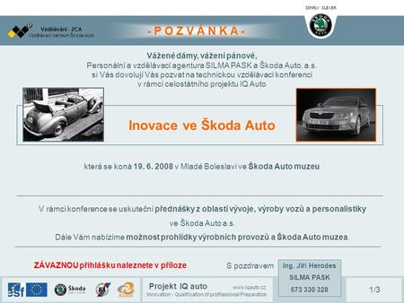 SIMPLY CLEVER Projekt IQ auto www.iqauto.cz Innovation - Qualification of proffessional Preparation Vzdělávací centrum Škoda Auto Vzdělávání - ZCA Vážené.