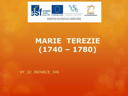 MARIE TEREZIE (1740 – 1780) VY_32_INOVACE_146.