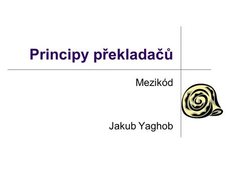 Principy překladačů Mezikód Jakub Yaghob.