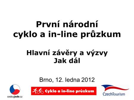 První národní cyklo a in-line průzkum Hlavní závěry a výzvy Jak dál Brno, 12. ledna 2012.