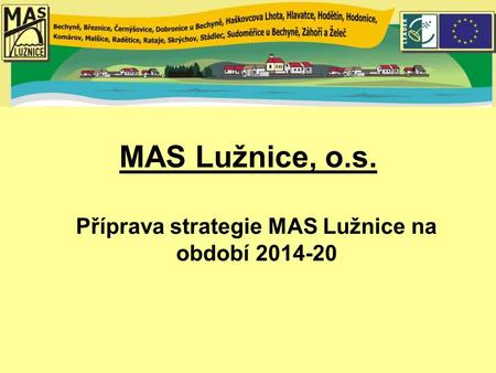 MAS Lužnice, o.s. Příprava strategie MAS Lužnice na období 2014-20.