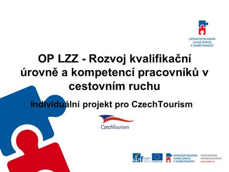 OP LZZ - Rozvoj kvalifikační úrovně a kompetencí pracovníků v cestovním ruchu Individuální projekt pro CzechTourism.