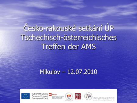 Česko-rakouské setkání ÚP Tschechisch-österreichisches Treffen der AMS Mikulov – 12.07.2010.