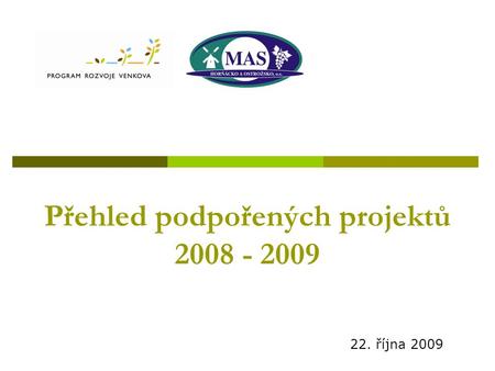 Přehled podpořených projektů 2008 - 2009 22. října 2009.