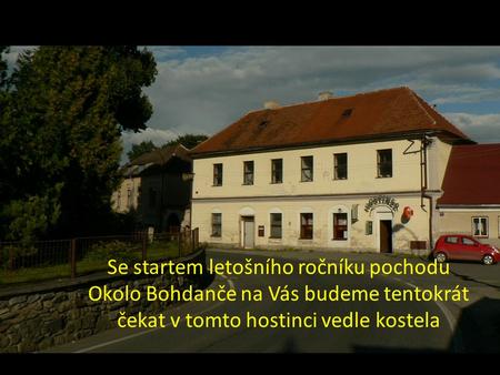 Se startem letošního ročníku pochodu Okolo Bohdanče na Vás budeme tentokrát čekat v tomto hostinci vedle kostela.